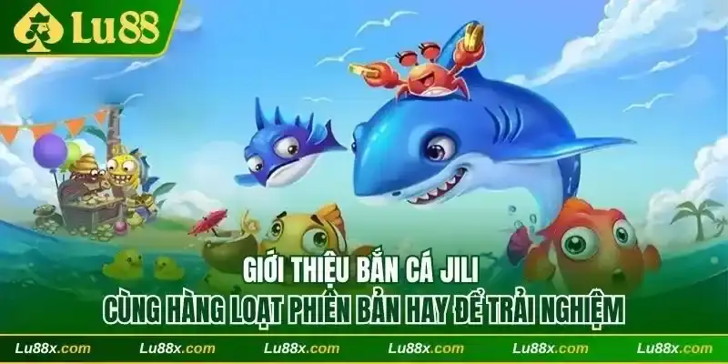 Bắn cá JILI Lu88